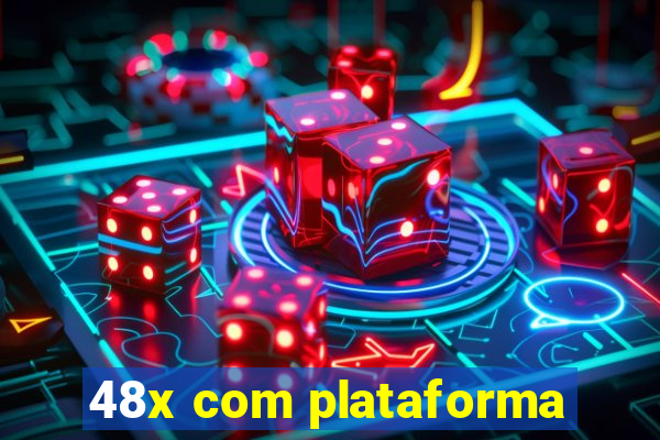 48x com plataforma