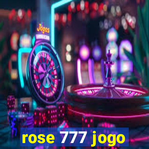 rose 777 jogo