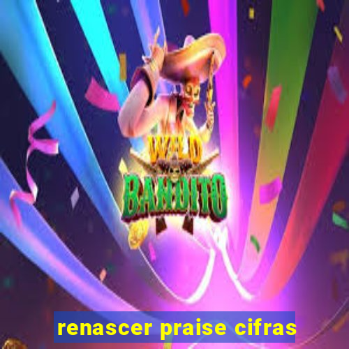 renascer praise cifras