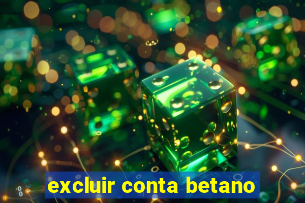 excluir conta betano