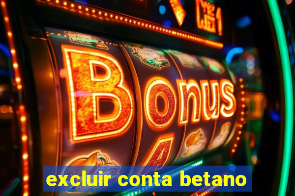 excluir conta betano