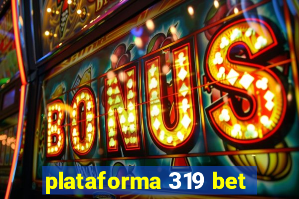 plataforma 319 bet