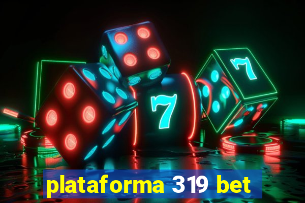 plataforma 319 bet