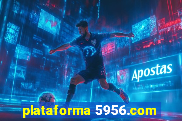 plataforma 5956.com