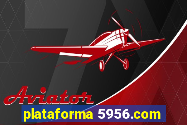 plataforma 5956.com