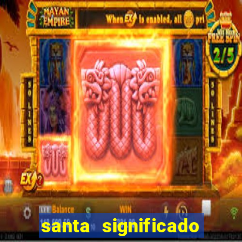 santa significado significado santa kaya