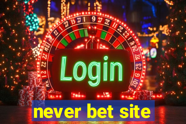 never bet site