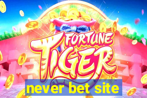 never bet site