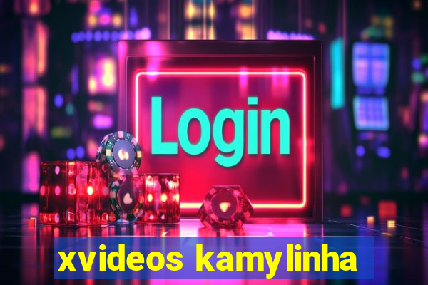 xvideos kamylinha