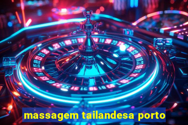 massagem tailandesa porto