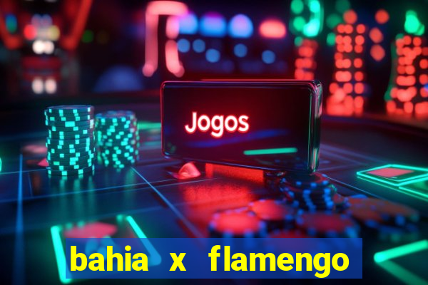 bahia x flamengo ao vivo hd