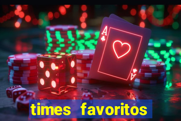 times favoritos para ganhar hoje