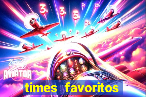 times favoritos para ganhar hoje