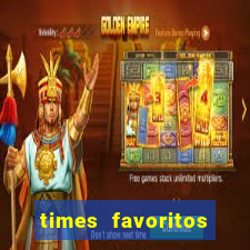 times favoritos para ganhar hoje