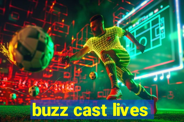 buzz cast lives