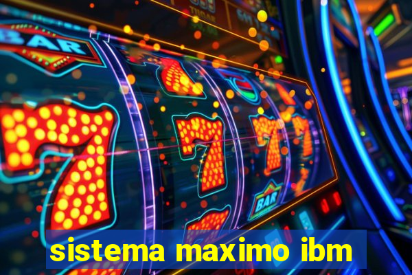 sistema maximo ibm