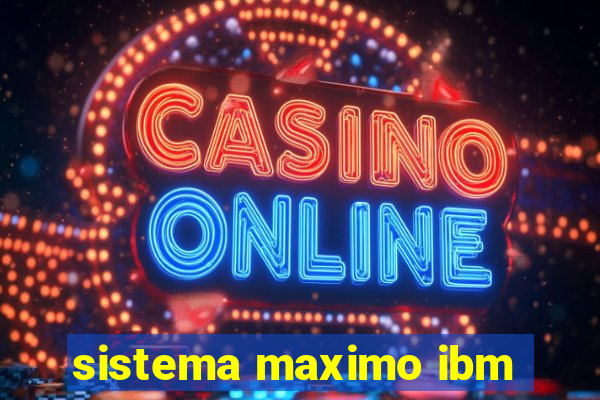 sistema maximo ibm