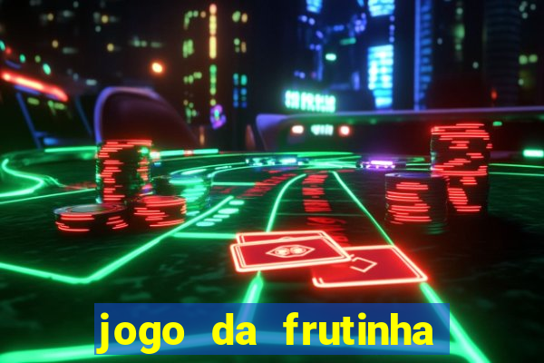 jogo da frutinha da dinheiro