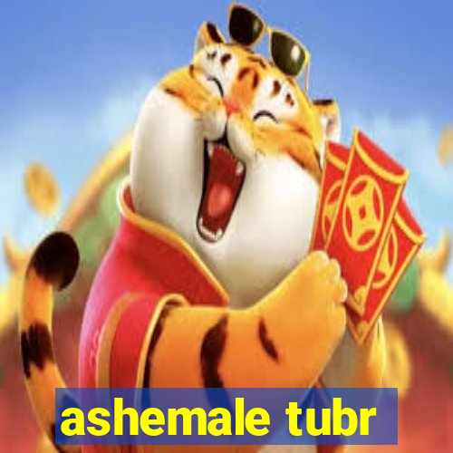 ashemale tubr