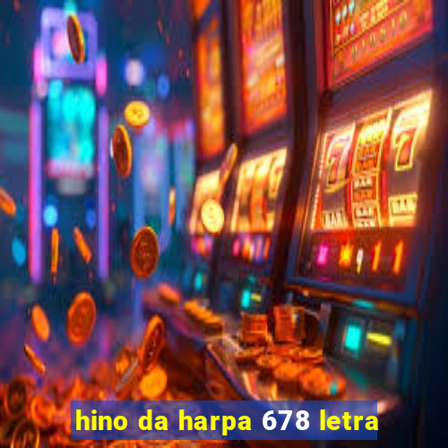 hino da harpa 678 letra