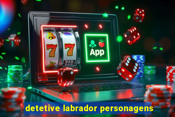 detetive labrador personagens