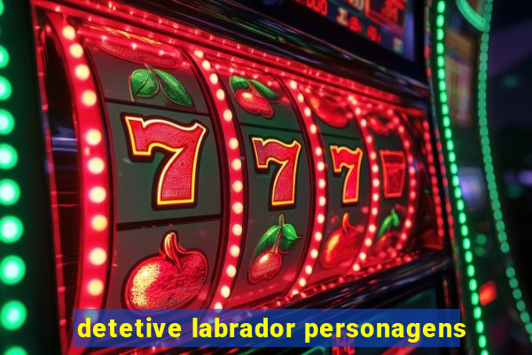 detetive labrador personagens