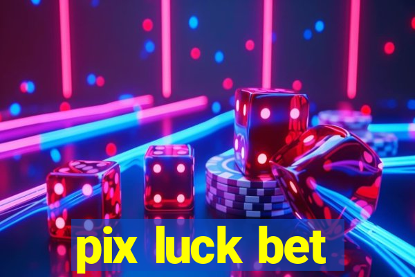 pix luck bet