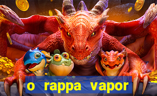 o rappa vapor barato letra