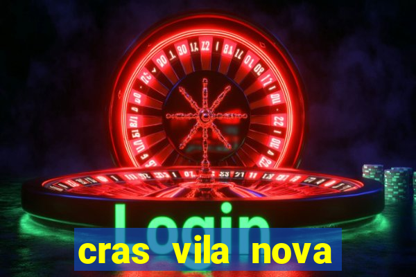 cras vila nova cachoeirinha horario de funcionamento