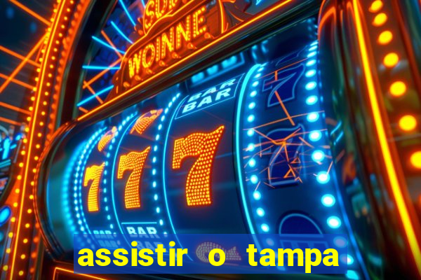 assistir o tampa da bola