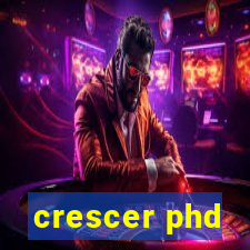 crescer phd