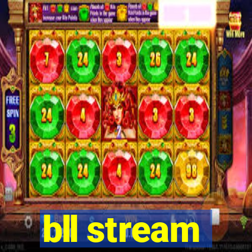 bll stream