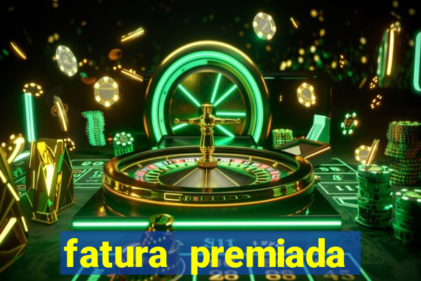 fatura premiada riachuelo loteria federal