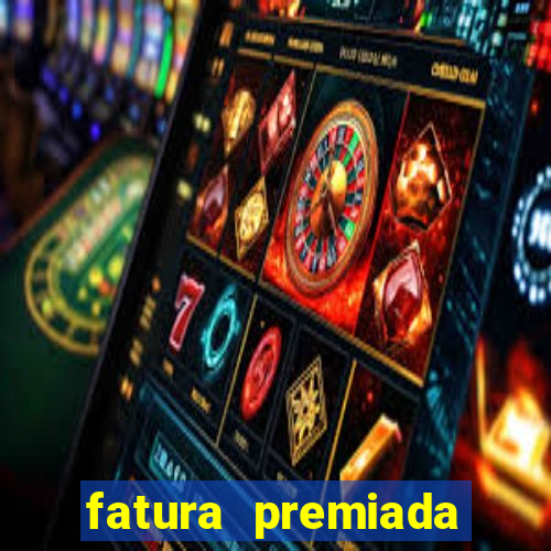 fatura premiada riachuelo loteria federal