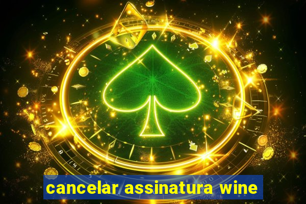 cancelar assinatura wine