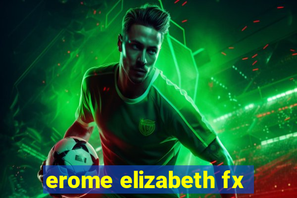 erome elizabeth fx