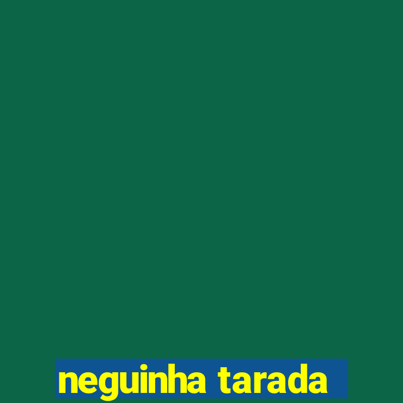 neguinha tarada