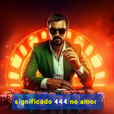 significado 444 no amor