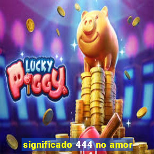 significado 444 no amor