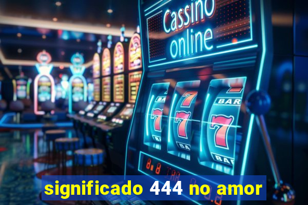 significado 444 no amor