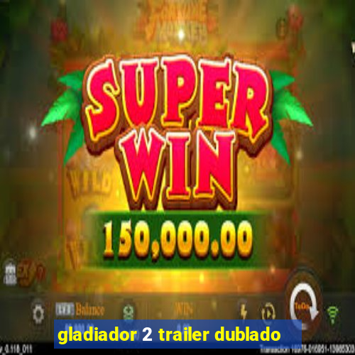 gladiador 2 trailer dublado