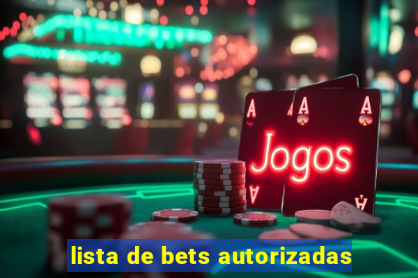 lista de bets autorizadas