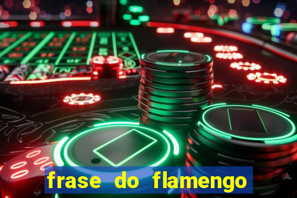 frase do flamengo para foto