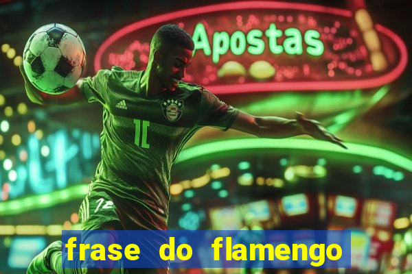 frase do flamengo para foto