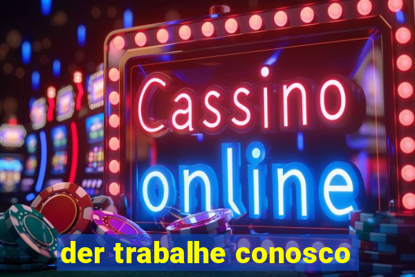 der trabalhe conosco