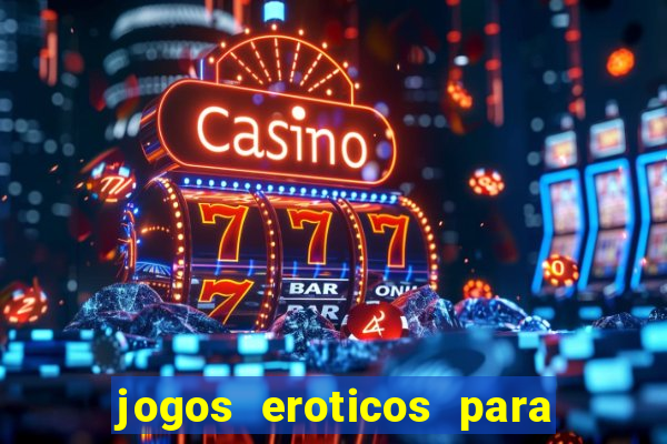 jogos eroticos para maiores de 18 anos