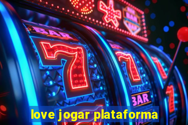 love jogar plataforma