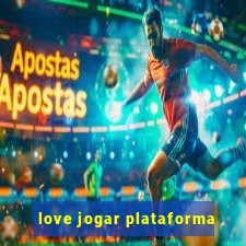 love jogar plataforma