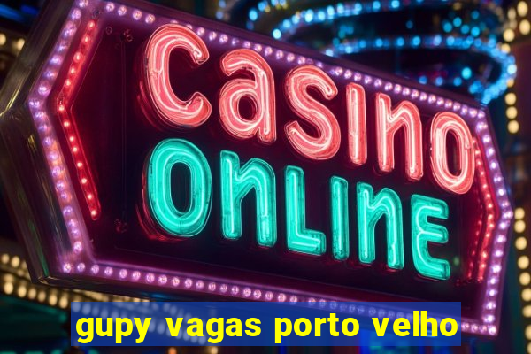 gupy vagas porto velho