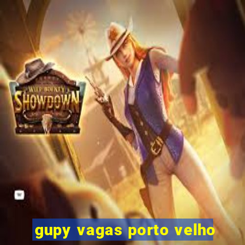 gupy vagas porto velho